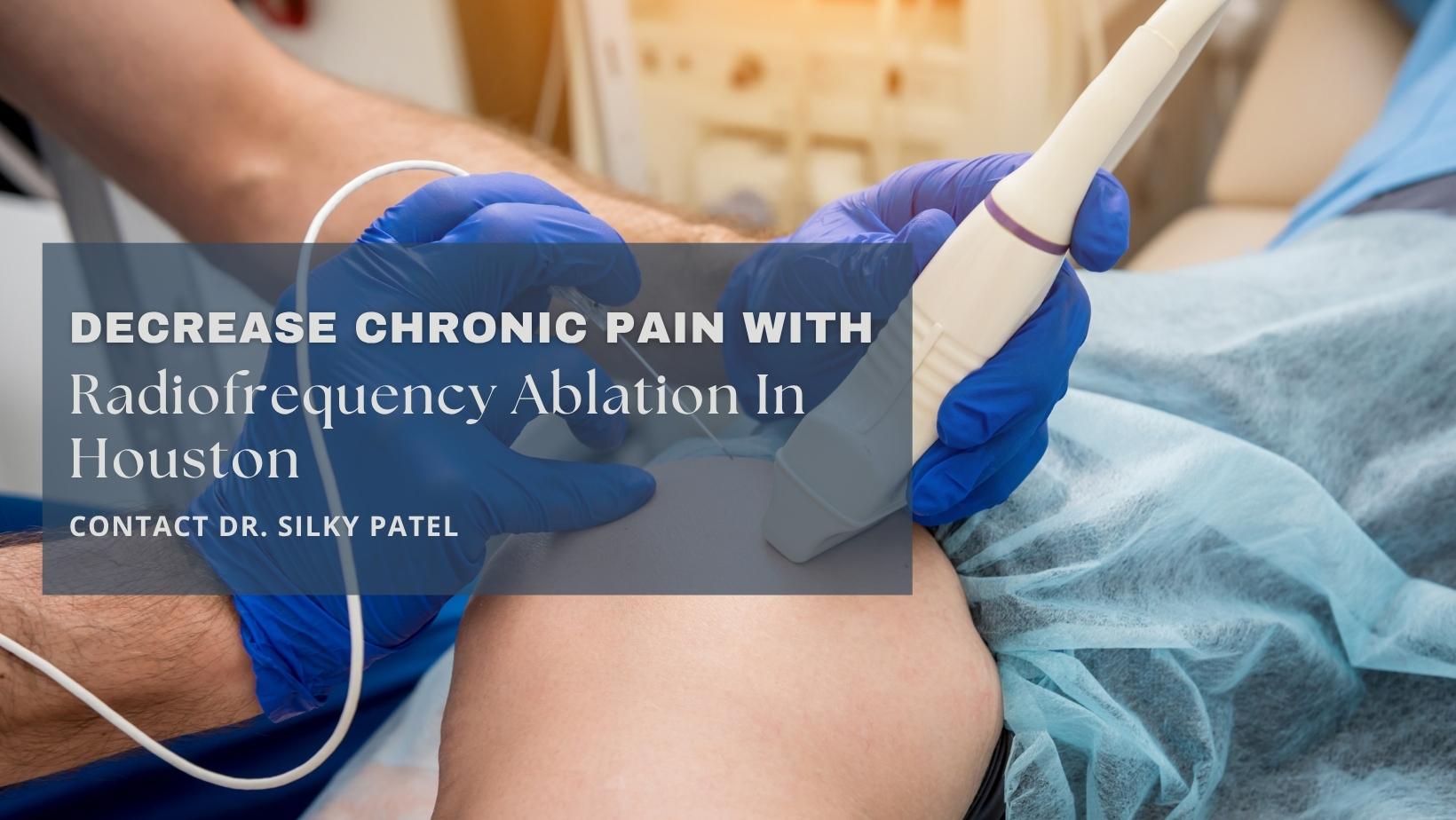 Decrease Chronic Pain With Radiofrequency Ablation In Houston – Contact Dr. Silky Patel